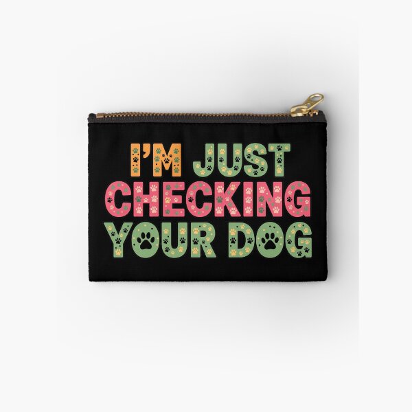 Item preview, I'm Just Checking Your Dog Funny Pet Lover Quote designed and sold by GiaoCalonas.