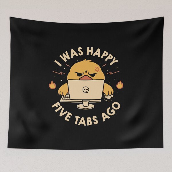 Item preview, I Was Happy Five Tabs Ago designed and sold by Tobe Fonseca®.