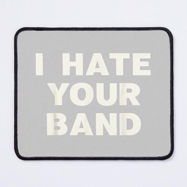 Item preview, I Hate Your Band Funny Music Humor Sarcastic Gig Statement designed and sold by KathieFaugh.