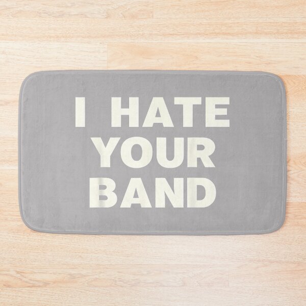 Item preview, I Hate Your Band Funny Music Humor Sarcastic Gig Statement designed and sold by KathieFaugh.