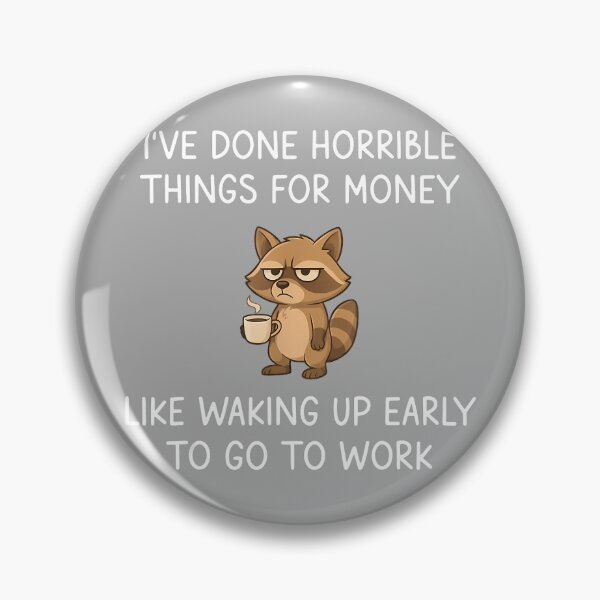 Item preview, I Have Done Horrible Things for Money Waking Up Funny designed and sold by KathieFaugh.