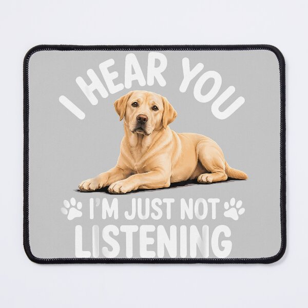 Item preview, I Hear You Im Just Not Listening Labrador Retriever designed and sold by KathieFaugh.