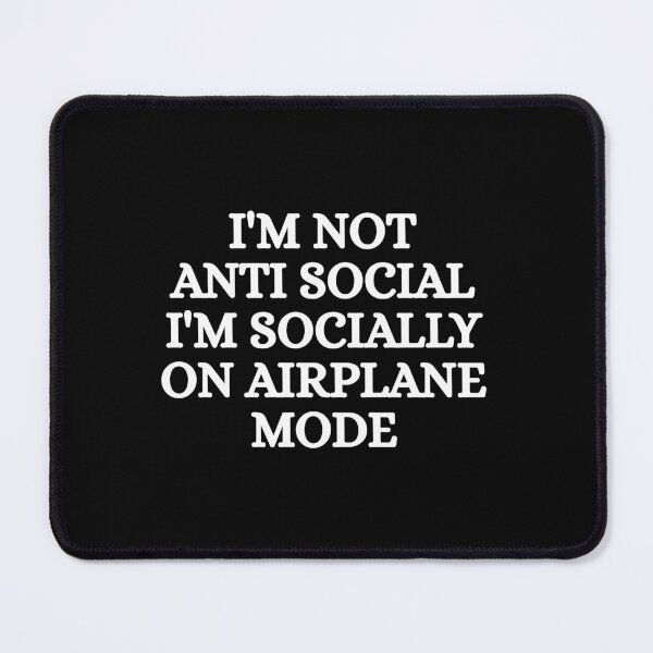 Item preview, I'm not anti social i'm socially on airoplane mode designed and sold by Dondonmart.