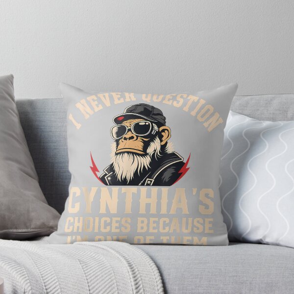 Item preview, I Never Question CYNTHIA'S Choices Because I'm One of Them designed and sold by KathieFaugh.