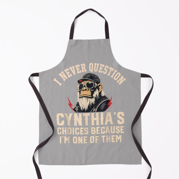 Item preview, I Never Question CYNTHIA'S Choices Because I'm One of Them designed and sold by KathieFaugh.