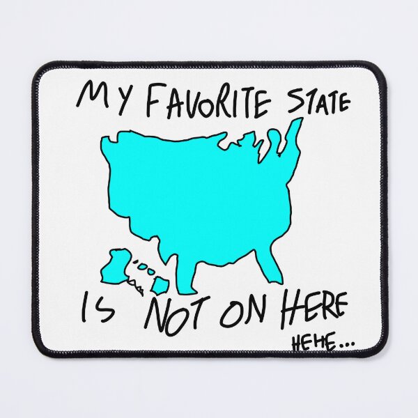 Item preview, "my favorite state is not on here" {hehe} designed and sold by scoIiosis.