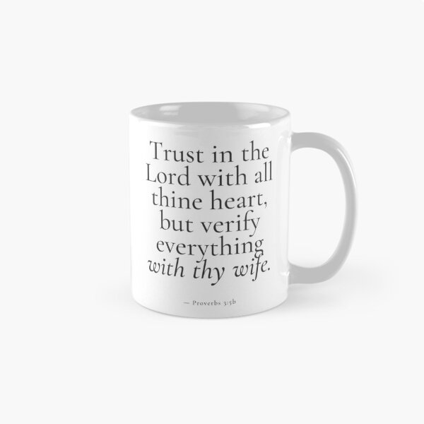 Item preview, Trust in the Lord Verify With Your Wife Funny Quote designed and sold by RobbApple.