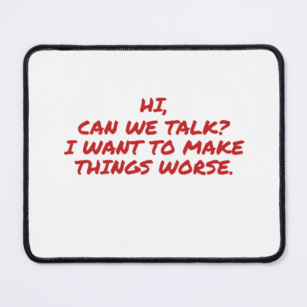 Item preview, Hi, Can We Talk? I Want To Make Things Worse designed and sold by Odar.