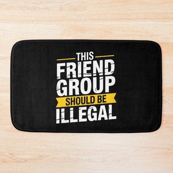 Item preview, This Friend Group Should Be Illegal Funny Best Friend Gift Idea designed and sold by Say It With Ink.