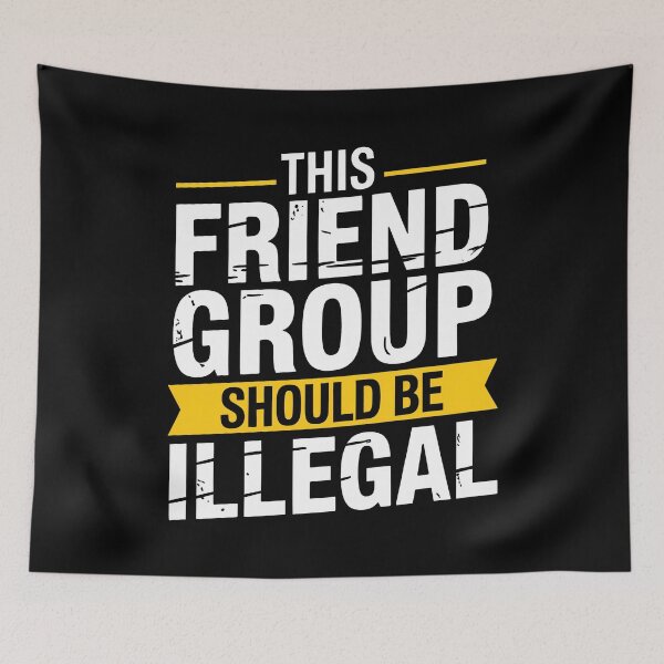 Item preview, This Friend Group Should Be Illegal Funny Best Friend Gift Idea designed and sold by Say It With Ink.