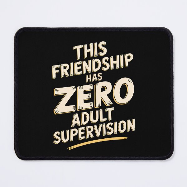 Item preview, This Friendship Has Zero Adult Supervision Funny Best Friend Gift designed and sold by Say It With Ink.