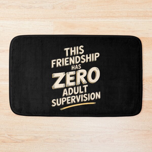 Item preview, This Friendship Has Zero Adult Supervision Funny Best Friend Gift designed and sold by Say It With Ink.