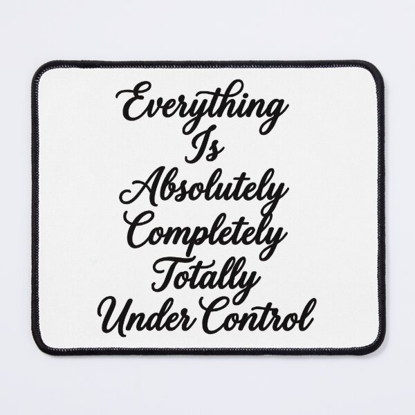 Item preview, Everything Is Under Control Design designed and sold by Your Favorite Store.