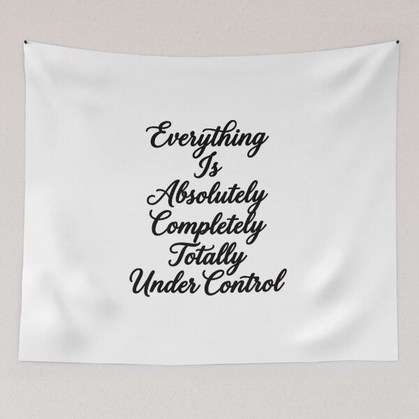 Item preview, Everything Is Under Control Design designed and sold by yourfavoritestore.