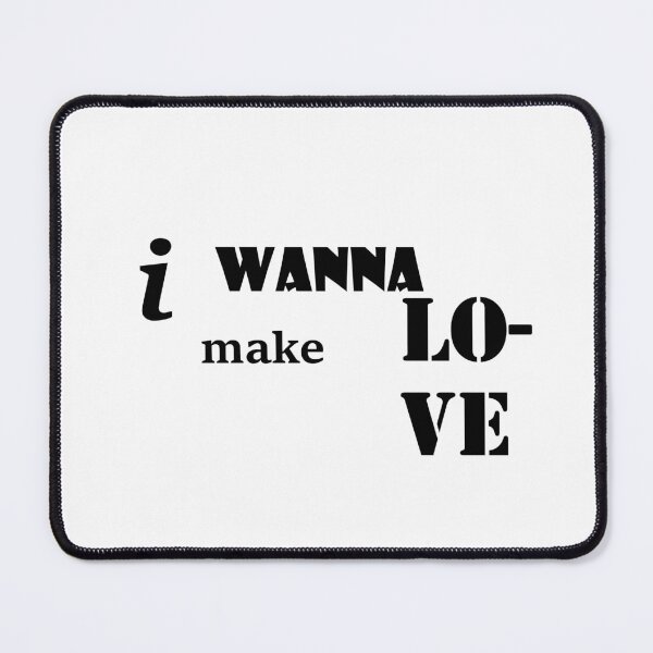 Item preview, i wanna make love designed and sold by GetLovePrints.