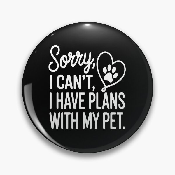 Item preview, Sorry I Have Plans With My Pet Funny Text designed and sold by OlyvieArt.