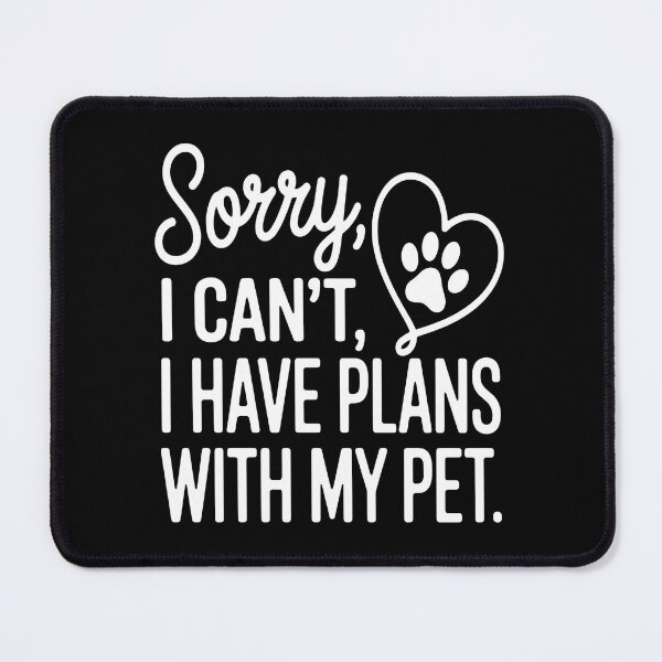 Item preview, Sorry I Have Plans With My Pet Funny Text designed and sold by OlyvieArt.