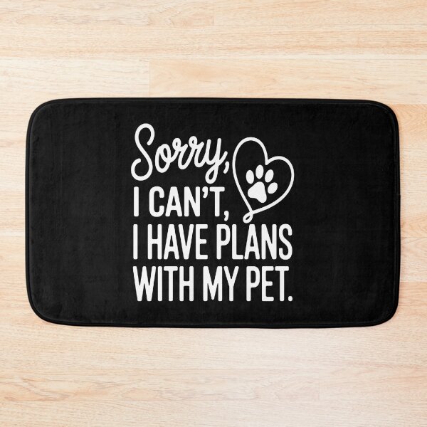 Item preview, Sorry I Have Plans With My Pet Funny Text designed and sold by OlyvieArt.