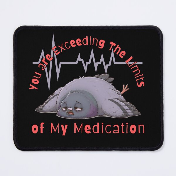Item preview, You are Exceeding The Limits of My Medication designed and sold by tellia-kallisto.