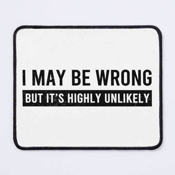 Item preview, Funny Saying Shirt: I May Be Wrong but It's Highly Unlikely designed and sold by yourfavoritestore.