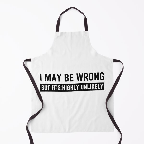 Item preview, Funny Saying Shirt: I May Be Wrong but It's Highly Unlikely designed and sold by Your Favorite Store.