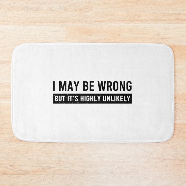 Item preview, Funny Saying Shirt: I May Be Wrong but It's Highly Unlikely designed and sold by yourfavoritestore.