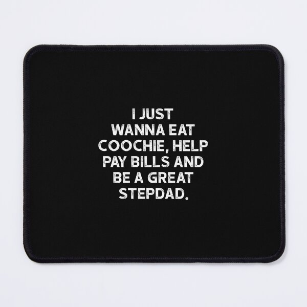 Item preview, I Just Wanna Eat Coochie Help Pay Bills And Be A Great Stepdad - Family Humor Funny Saying designed and sold by keviacevarya.