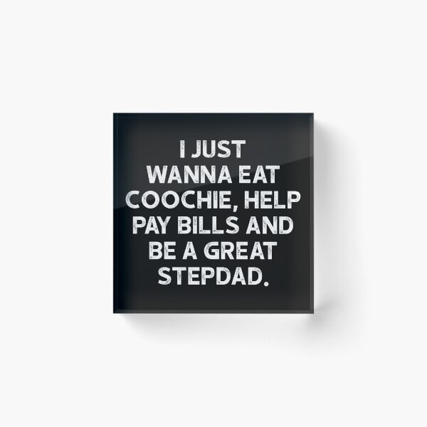 Item preview, I Just Wanna Eat Coochie Help Pay Bills And Be A Great Stepdad - Family Humor Funny Saying designed and sold by keviacevarya.