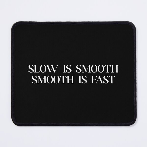 Item preview, Slow Is Smooth, Smooth Is Fast designed and sold by SWETA HALDER.