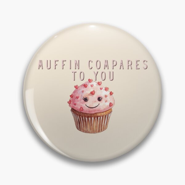 Item preview, Muffin Compares to You designed and sold by TeeHee Puns.