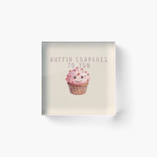 Item preview, Muffin Compares to You designed and sold by TeeHee Puns.