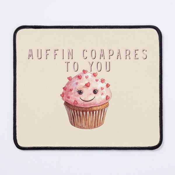 Item preview, Muffin Compares to You designed and sold by TeeHee Puns.