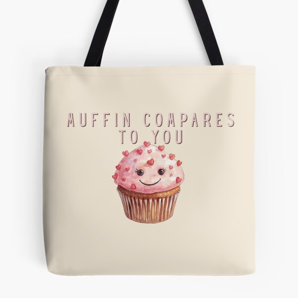 Item preview, Muffin Compares to You designed and sold by TeeHee Puns.