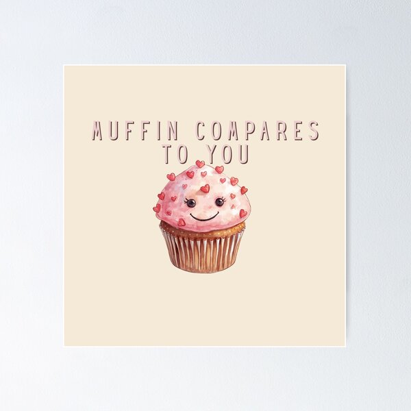 Item preview, Muffin Compares to You designed and sold by TeeHee Puns.