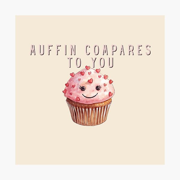 Item preview, Muffin Compares to You designed and sold by TeeHee Puns.
