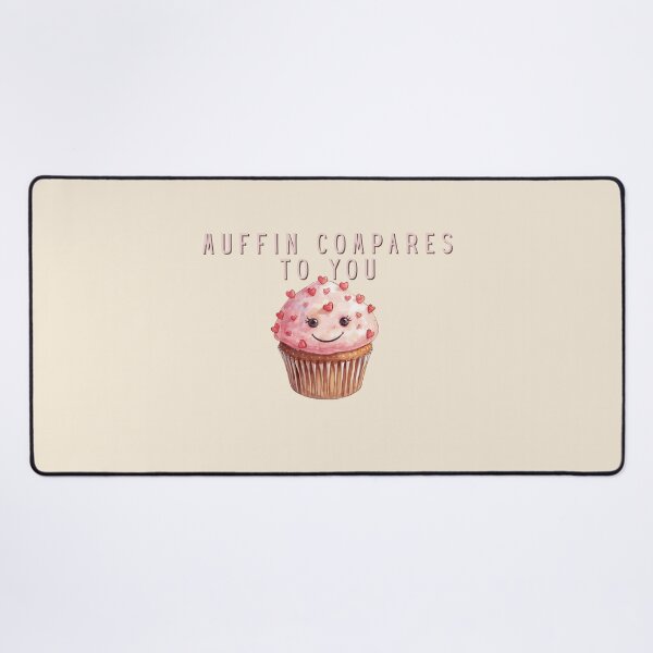 Item preview, Muffin Compares to You designed and sold by TeeHee Puns.