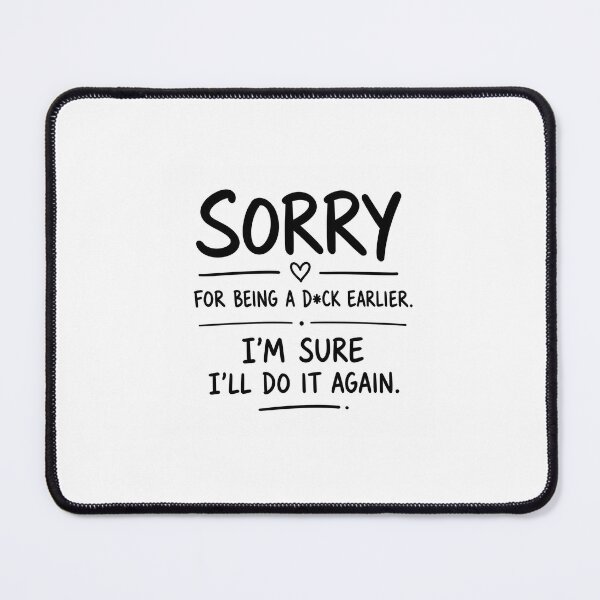Item preview, Sorry for Being a D*ck Earlier. I'm Sure I'll Do It Again. | Funny Sarcastic designed and sold by OkKafka.