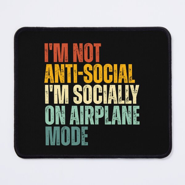 Item preview, I'm not anti social i'm socially on airoplane mode designed and sold by Dondonmart.