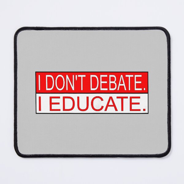 Item preview, I Don't Debate. I Educate designed and sold by KathieFaugh.
