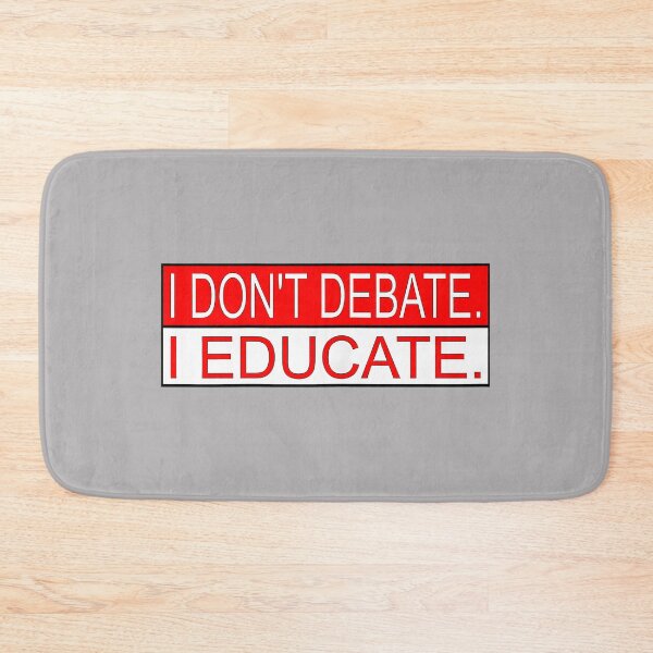 Item preview, I Don't Debate. I Educate designed and sold by KathieFaugh.