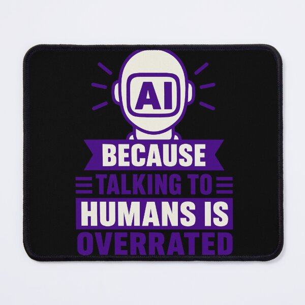 Item preview, AI Because Talking to Humans Is Overrated Funny Introvert Quote for Tech Lovers, Programmers, Coders, Gamers, and Artificial Intelligence Enthusiasts designed and sold by Huddy-clothes.