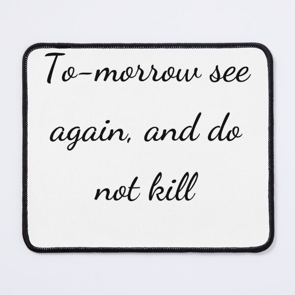 Item preview, “To-morrow see again, and do not kill” - handwriting black designed and sold by ariksworld.
