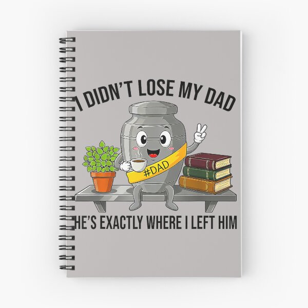 Item preview, I Didn't Lose My Dad He's Exactly Where I Left Him Funny designed and sold by ArleneRowe.
