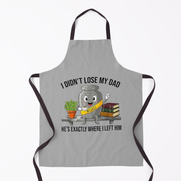 Item preview, I Didn't Lose My Dad He's Exactly Where I Left Him Funny designed and sold by ArleneRowe.