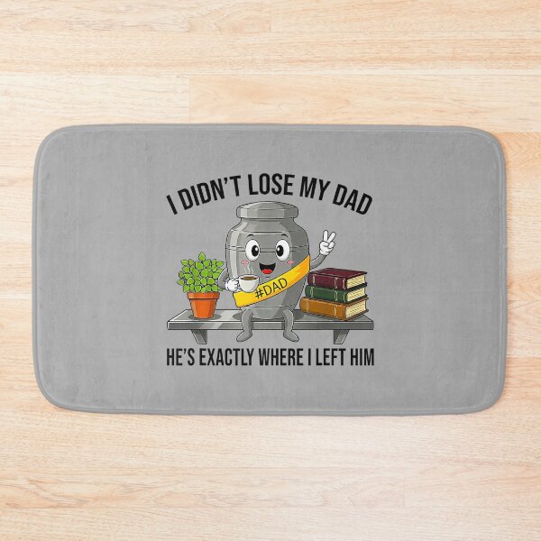 Item preview, I Didn't Lose My Dad He's Exactly Where I Left Him Funny designed and sold by ArleneRowe.
