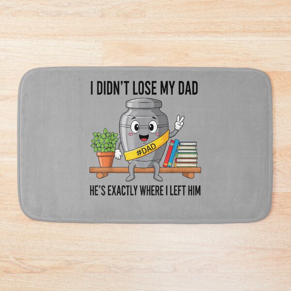 Item preview, I Didn't Lose My Dad He's Exactly Where I Left Him Humor_2 designed and sold by ArleneRowe.