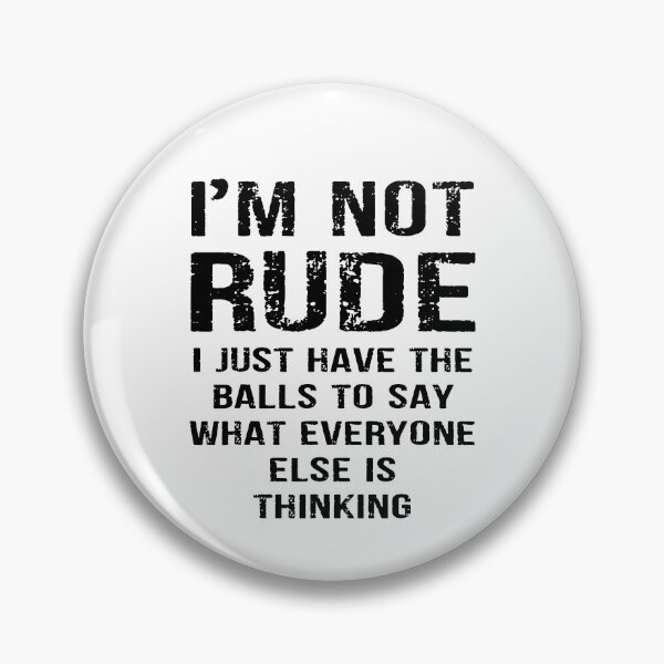 Item preview, I'm Not Rude I Just Have The Balls To Say What Everyone Else Is Thinking designed and sold by ladycerebellum.