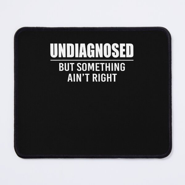 Item preview, Undiagnosed But Something Ain'T Right Funny Saying designed and sold by Mdcazeem.