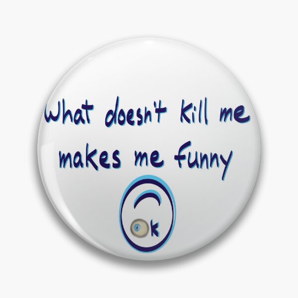 Item preview, What doesn’t kill me makes me funny designed and sold by mousse-tache.