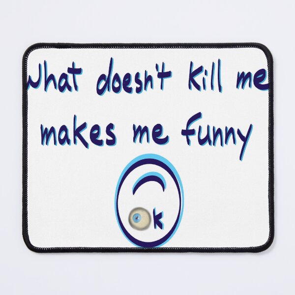 Item preview, What doesn’t kill me makes me funny designed and sold by mousse-tache.